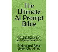 The Ultimate AI Prompt Bible: 1000+ Ready-to-Use ChatGPT Prompts for Work, Business, Learning, Automation & Income