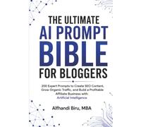 The Ultimate AI Prompt Bible for Bloggers: 200 Professional Prompts for SEO, Content Creation, Affiliate Marketing, and AI Search