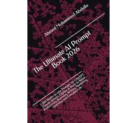 The Ultimate AI Prompt Book 2026: 2,500 Ready-to-Use Prompts for ChatGPT, Claude, Gemini, Copilot & More to Boost Productivity, Business, Writing, Marketing, Learning and Everyday Life