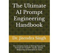 The Ultimate AI Prompt Engineering Handbook: The Complete Guide to Writing Powerful AI Prompts for ChatGPT, Claude, Gemini, Midjourney & Generative AI Tools