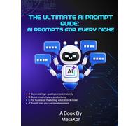 The Ultimate AI Prompt Guide: AI Prompts for Every Niche: Turn Ideas into Results with Ready-to-Use AI Prompts for All Niches