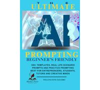 THE ULTIMATE AI PROMPTING GUIDE: BEGINNERS' FRIENDLY