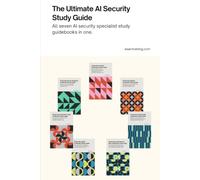 The Ultimate AI Security Study Guide: All seven AI security specialist study guidebooks in one. (AI Security Certification Series from AISEC Training)