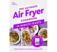 The Ultimate Air Fryer Cookbook 15 Minute Feasts