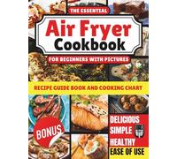 The Ultimate Air Fryer Cookbook for Beginners with Pictures: Recipe Guide Book and Cooking Chart