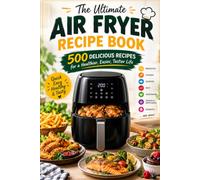 The Ultimate Air Fryer Recipe Book : 500 Delicious Air Fryer Recipes
