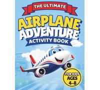 The Ultimate Airplane Adventure Activity Book: Mazes, Coloring, Spot-the-Difference, Drawing, Word Games & Fun Learning Activities for Kids Ages 4-8