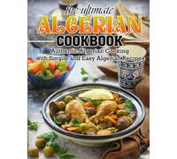 The Ultimate Algerian Cookbook: Authentic Algerian Cooking with Simple and Easy Algerian Recipes