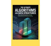 THE ULTIMATE ALGORITHMS AND DATA STRUCTURES: Your Essential Guide to Coding Interview Prep and Problem Solving
