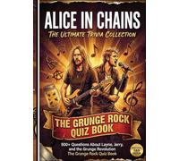 The Ultimate ALICE IN CHAINS Trivia Collection: 500+ Questions About Layne, Jerry, and the Grunge Revolution | The Grunge Rock Quiz Book (The Ultimate Musician Quiz Series)