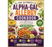 THE ULTIMATE ALPHA-GAL ALLERGY COOKBOOK: Delicious Mammal-Free and Dairy-Free Recipes for Managing Alpha-Gal Syndrome with a 14-Day Meal Plan