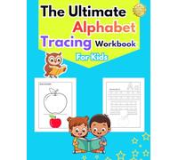 The Ultimate Alphabet Tracing Workbook for Kids: Learn to Trace Letters A-Z, Practice Simple Words, Color Fun Pictures, Match Letters, and Build Early ... Step by Step for Preschoolers and Toddler
