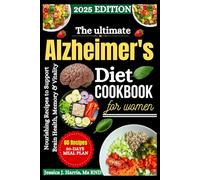 The Ultimate Alzheimer’s Diet Cookbook for Women: Nourishing Recipes to Support Brain Health, Memory & Vitality