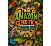 The Ultimate Amazon Expedition: Color Your Way Through The World's Greatest Rainforest (Ellie & Wolfy J.'s Ultimate Expedition Series)