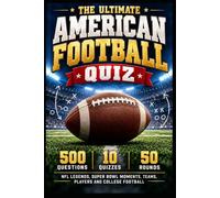 The Ultimate American Football Quiz: 500 Trivia Questions on NFL Legends, Super Bowl History, Iconic Teams and College Football (The Big Quiz Collection)