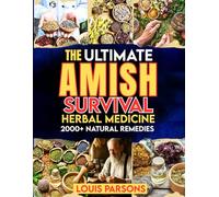 The Ultimate Amish Survival Herbal Medicine Book: A Time-Tested Guide to 2000+ Natural Remedies for Healing at Home and Thriving in Crises. Includes ... of Self-Sufficient Living (healing books)