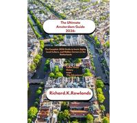The Ultimate Amsterdam Guide 2026: The Complete 2026 Guide to Iconic Sights, Local Culture, and Hidden Corners in the Netherlands
