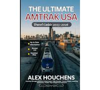 The Ultimate Amtrak USA Travel Guide 2025-2026: Journey through America’s Most Iconic Train Routes - Scenic Stops, Inspiring Itineraries, Insider Tips & Regional Treasures