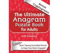 The Ultimate Anagram Book for Adults: 1000 + Word Scramble Puzzles for Adults & Seniors -Sharpen Your Mind, Expand Your Vocabulary and Have Fun!