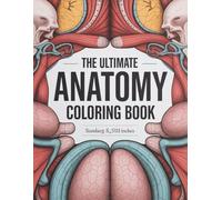 The Ultimate Anatomy Coloring Book with 450+ Medical Images & Fun Quizzes: A Comprehensive Study Guide with Clear Explanations and Flashcard Muscle Illustrations