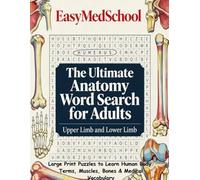 The Ultimate Anatomy Word Search For Adults: Large Print Puzzles Featuring Upper Limb and Lower Limb Muscles, Bones, and Medical Terminology
