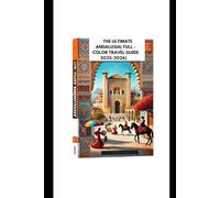 THE ULTIMATE ANDALUSIA( FULL -COLOR TRAVEL GUIDE 2025-2026): Discover Best Things To Do, Food Activities, Tips, For First -Time Visitors & Adventurers