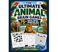 The Ultimate Animal Brain Games: 75+ Animal-Themed Puzzles for Teens and Adults: Crosswords, Word Searches, Sudoku, Mazes, Cryptograms and Word ... and More (Tintora Playworks Brain Games)