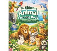 The Ultimate Animal Coloring Book Beautiful, Fun & Relaxing Animal Designs for Kids, Adults & Seniors: 50 High-Quality Animal Illustrations | ... Easy & Detailed Pages | Perfect for All Ages