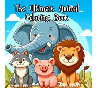 The Ultimate Animal Coloring Book: Big Book of 100+ Cute Animal Pages for Coloring & Colouring Fun