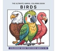 The Ultimate Animal Coloring Book: Birds: Easy and Fun Birds Coloring Book for Kids Ages 3-10