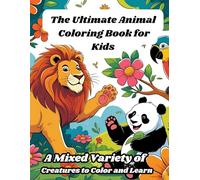 The Ultimate Animal Coloring Book for Kids: A Mixed Variety of Creatures to Color and Learn (Animals Coloring Books for Kids - Fun & Creative Animal World Series by PR Publication)