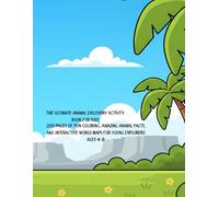 The Ultimate Animal Discovery Activity Book for Kids: 200 Pages of Fun Coloring, Amazing Animal Facts, and Interactive World Maps for Young Explorers Ages 4-8