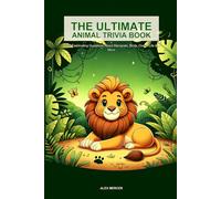 The Ultimate Animal Trivia Book: 300 Fascinating Questions About Mammals, Birds, Ocean Life & More
