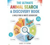 The Ultimate Animal Word Search & Discovery Book for Kids: A Wild Find and Write Adventure: Over 200 Fun Puzzles with Animals, Birds, and Sea Creatures Vocabulary Building & Spelling Practice