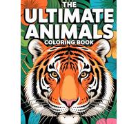 The Ultimate Animals Coloring Book: 101 Animal Coloring Pages for Adults & Teens: Relaxing Designs with Lions, Owls, Horses, Sloths, Cats, Dogs & More