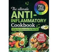 THE ULTIMATE ANTI-INFLAMMATORY COOKBOOK: 1800 Days of Delicious Anti-Inflammatory Diet Recipes & 30-Day Anti-Inflammatory Diet Meal Plan to Reduce ... (Anti-Inflammatory Diet with Color Pictures)