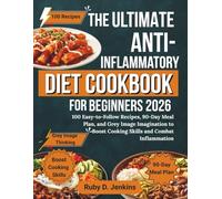 The Ultimate Anti-Inflammatory Diet Cookbook for Beginners 2026: 100 Easy-to-Follow Recipes, 90-Day Meal Plan, and Grey Image Imagination to Boost Cooking Skills and Combat Inflammation