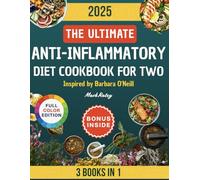 The Ultimate Anti-Inflammatory Diet Cookbook for Two: [3 Books in 1] Science-based recipes, herbal remedies, and meal plans to reduce inflammation, fight chronic pain, and naturally boost energy