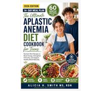 The Ultimate Aplastic Anemia Diet Cookbook for Teens: Nutrient-Rich Recipes to Boost Energy, Strengthen Immunity, and Support Healthy Blood Naturally