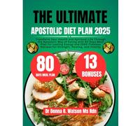 The Ultimate Apostolic Diet Plan 2025: Transform Your Health and Spiritual Life Through the Apostolic Way of Eating with 80 Days Meal Plan for Lasting ... O Watson’s Quick & Healthy Meals Series)
