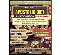 The Ultimate Apostolic Diet Plan Cookbook For Beginners: Bible based body and soul transforming recipes to boost strength increase metabolism rate and walk With God