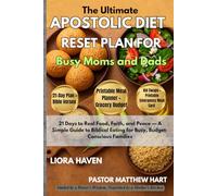 The Ultimate Apostolic Diet Reset Plan for Busy Moms and Dads: 21 Days to Real Food, Faith, and Peace - A Simple Guide to Biblical Eating for Busy, Budget-Conscious Families
