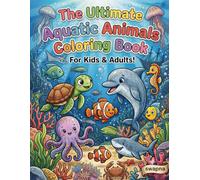 The Ultimate Aquatic Animals Coloring Book for Kids & Adults!: Fun and easy colouring pages for toddlers and preschoolers ages 3-6