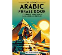 The Ultimate Arabic Phrase Book: 1001 Arabic Phrases for Beginners and Beyond!