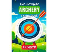 The Ultimate Archery Trivia Book (The Ultimate Sports Trivia Books)