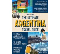 The Ultimate Argentina Travel Guide: Discover the Best of Buenos Aires, Patagonia, Mendoza Wine Country & Uruguay | Expert Itineraries, Insights & Local Secrets for an Unforgettable Trip