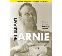 The Ultimate Arnie: The unmatched golf legacy of Arnold Palmer