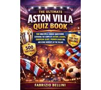 The Ultimate Aston Villa Quiz Book: 500 Multiple Choice Questions Covering the Complete History, Legends, European Glory, Premier League Era, and Iconic Moments of the Villans