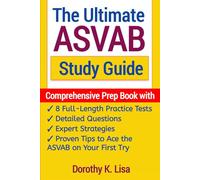 The Ultimate ASVAB Study Guide: Comprehensive Prep Book with 8 Full-Length Practice Tests, Detailed Questions, Expert Strategies, and Proven Tips to Ace the ASVAB on Your First Try