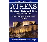 The Ultimate Athens Insider's Travel Guide. Explore, Eat, and Live Like a Local!: Unlock the city's best-kept secrets, from hidden historical gems to ... and street food. (Greece With George.)
